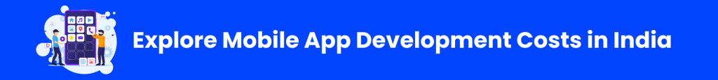 Explore Mobile App Development Costs in India