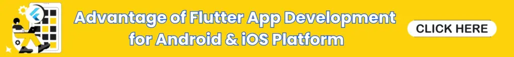 Advantage of Flutter App Development
for Android & iOS Platform